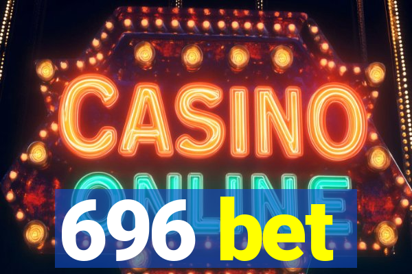 696 bet